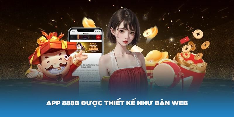 App 888b được thiết kế với đầy đủ sản phẩm và tính năng như ở bản web