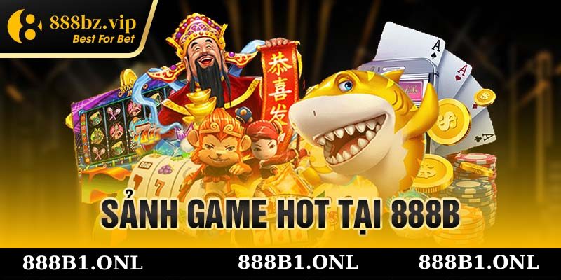 Sảnh game cực đa dạng tại 888b