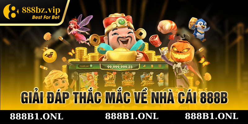 giải đáp thắc mắc của người chơi về 888B